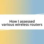 How I assessed various wireless routers