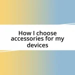 How I choose accessories for my devices