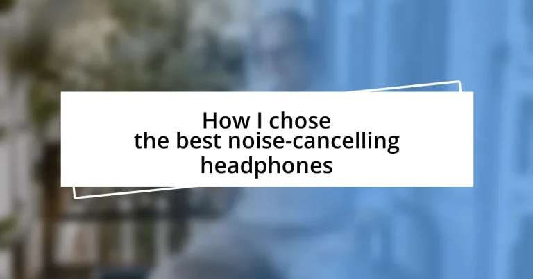 How I chose the best noise-cancelling headphones