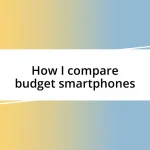 How I compare budget smartphones