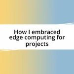 How I embraced edge computing for projects