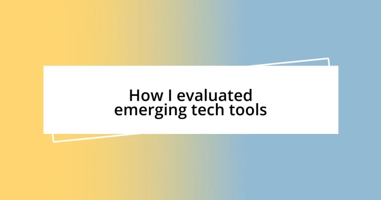 How I evaluated emerging tech tools