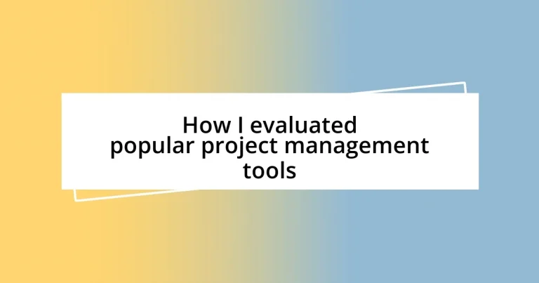 How I evaluated popular project management tools