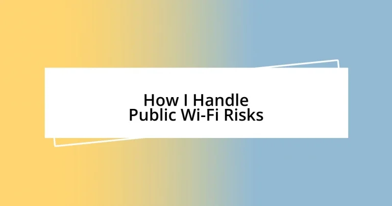 How I Handle Public Wi-Fi Risks