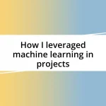 How I leveraged machine learning in projects