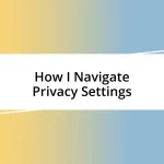 How I Navigate Privacy Settings