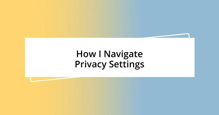 How I Navigate Privacy Settings