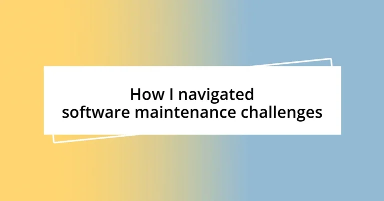 How I navigated software maintenance challenges