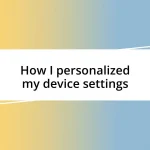 How I personalized my device settings