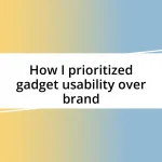 How I prioritized gadget usability over brand