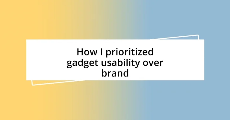 How I prioritized gadget usability over brand