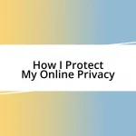 How I Protect My Online Privacy