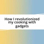 How I revolutionized my cooking with gadgets