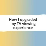 How I upgraded my TV viewing experience