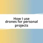 How I use drones for personal projects