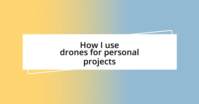 How I use drones for personal projects