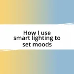 How I use smart lighting to set moods