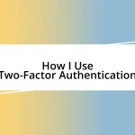 How I Use Two-Factor Authentication