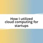 How I utilized cloud computing for startups