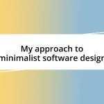 My approach to minimalist software design