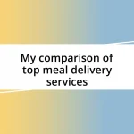 My comparison of top meal delivery services