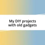 My DIY projects with old gadgets