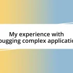 My experience with debugging complex applications