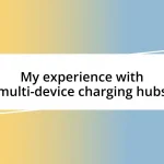 My experience with multi-device charging hubs