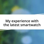 My experience with the latest smartwatch