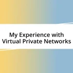 My Experience with Virtual Private Networks