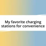 My favorite charging stations for convenience