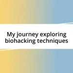 My journey exploring biohacking techniques