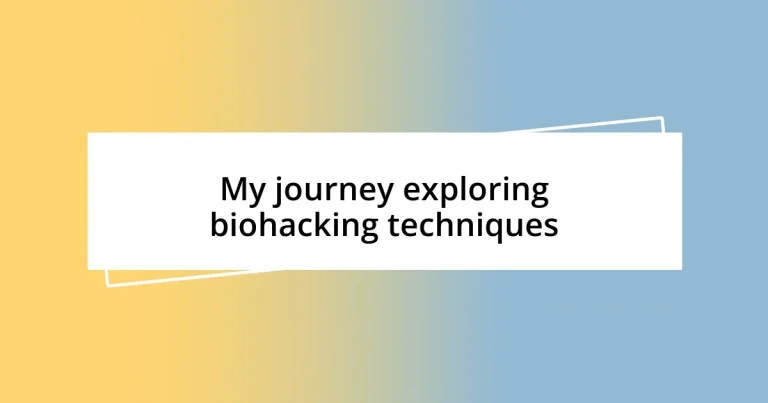 My journey exploring biohacking techniques