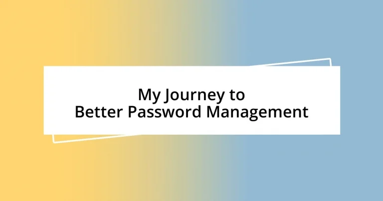 My Journey to Better Password Management