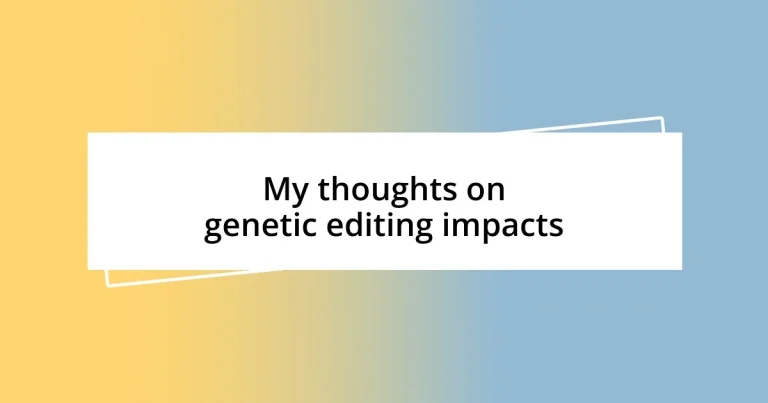 My thoughts on genetic editing impacts