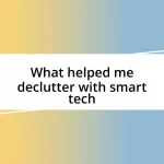 What helped me declutter with smart tech