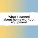 What I learned about home workout equipment