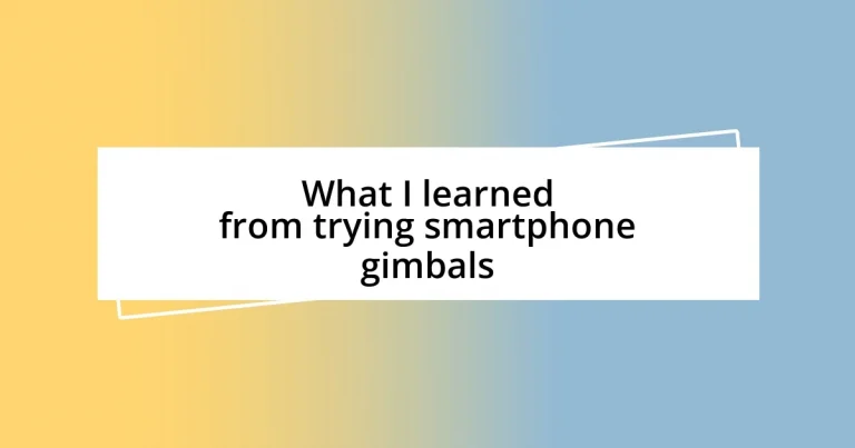 What I learned from trying smartphone gimbals