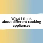 What I think about different cooking appliances