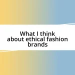 What I think about ethical fashion brands