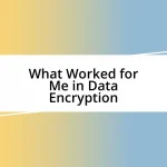 What Worked for Me in Data Encryption