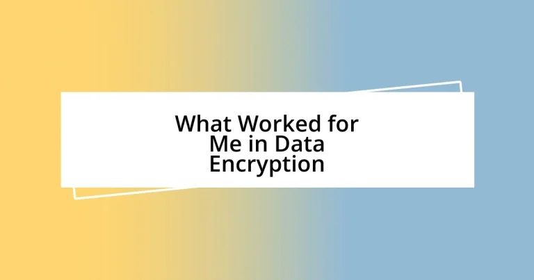 What Worked for Me in Data Encryption