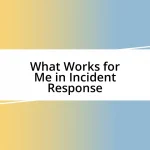 What Works for Me in Incident Response