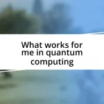 What works for me in quantum computing