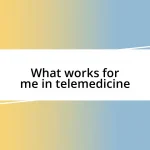 What works for me in telemedicine