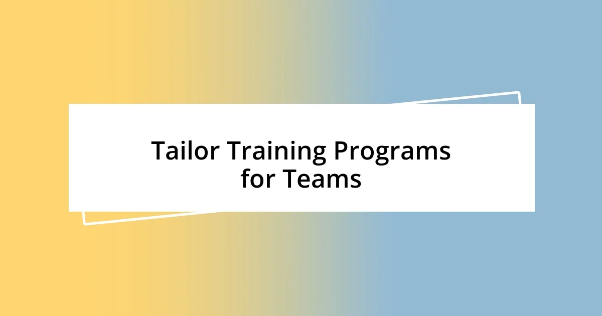 Tailor Training Programs for Teams