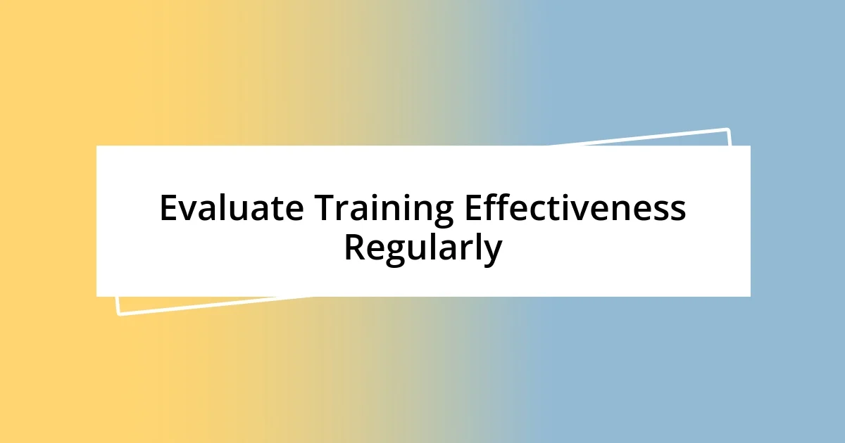 Evaluate Training Effectiveness Regularly