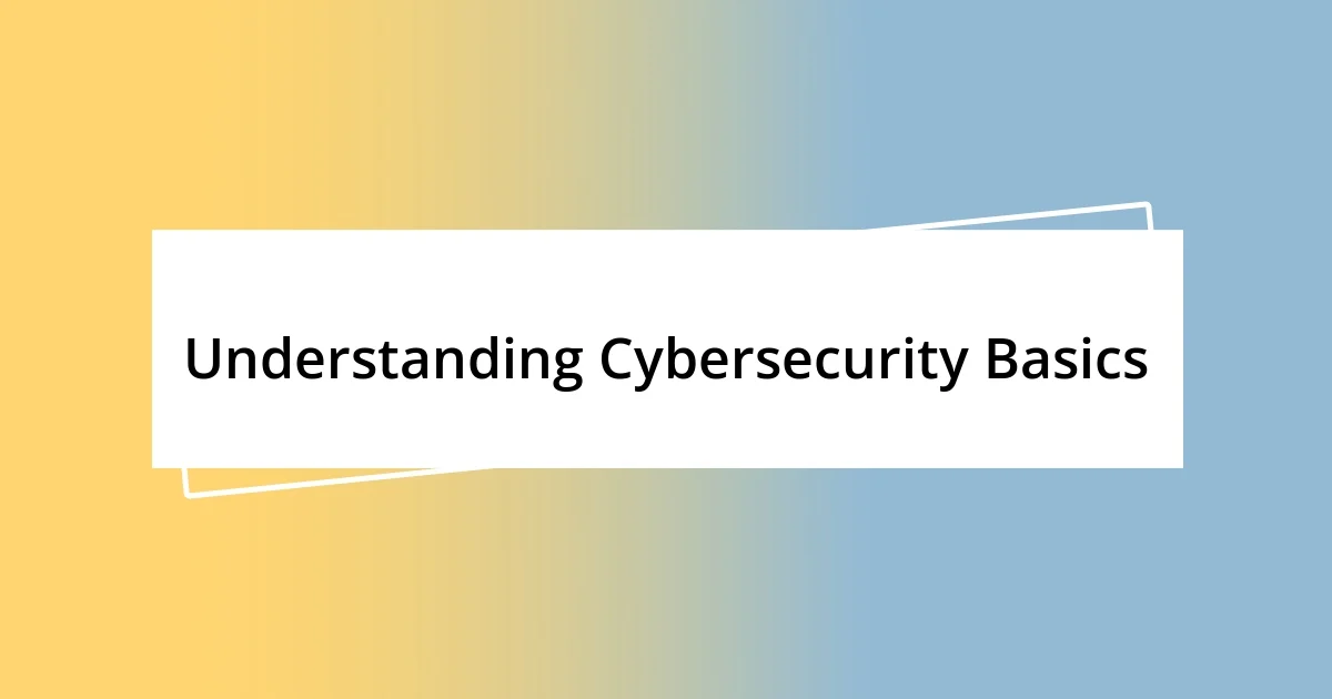 Understanding Cybersecurity Basics