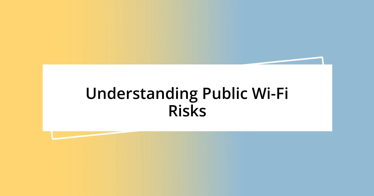 Understanding Public Wi-Fi Risks