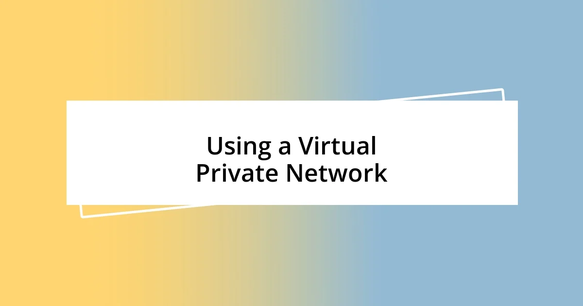 Using a Virtual Private Network